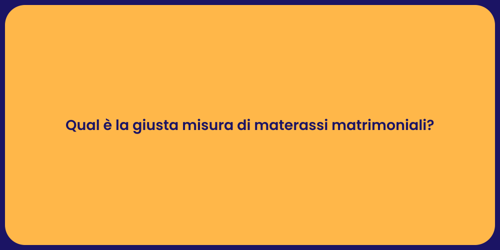 Qual è la giusta misura di materassi matrimoniali?
