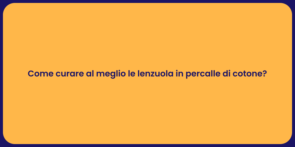 Come curare al meglio le lenzuola in percalle di cotone?
