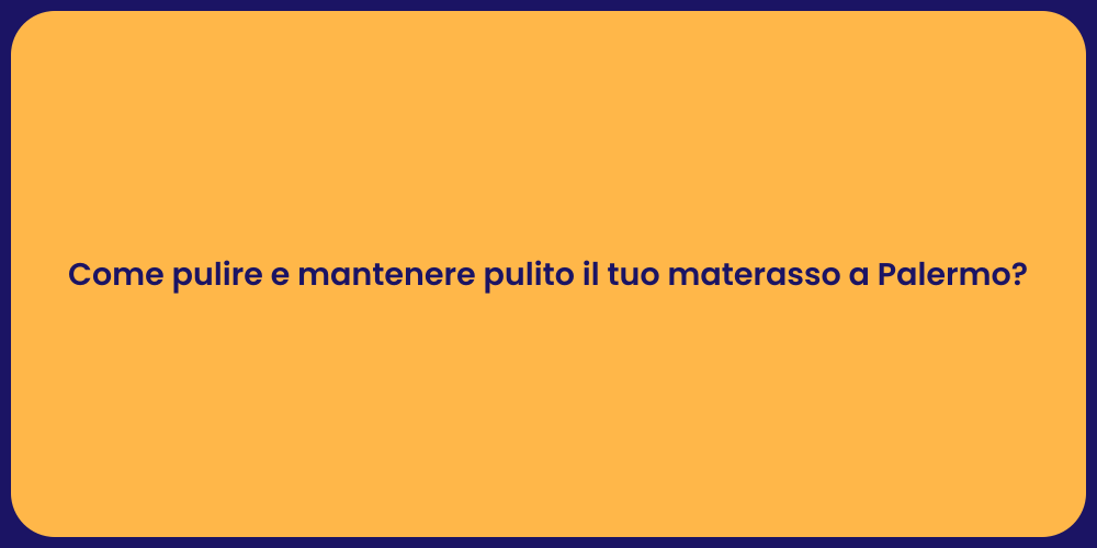 Come pulire e mantenere pulito il tuo materasso a Palermo?