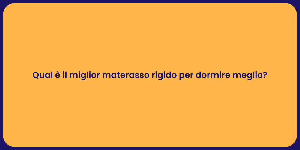 Qual è il miglior materasso rigido per dormire meglio?