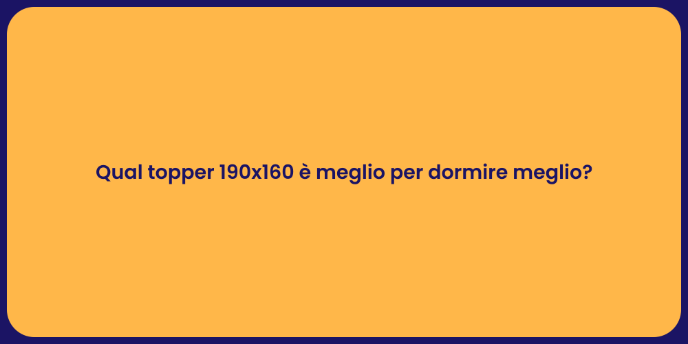 Qual topper 190x160 è meglio per dormire meglio?