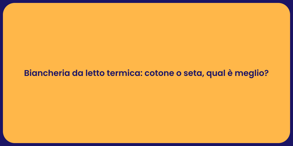 Biancheria da letto termica: cotone o seta, qual è meglio?