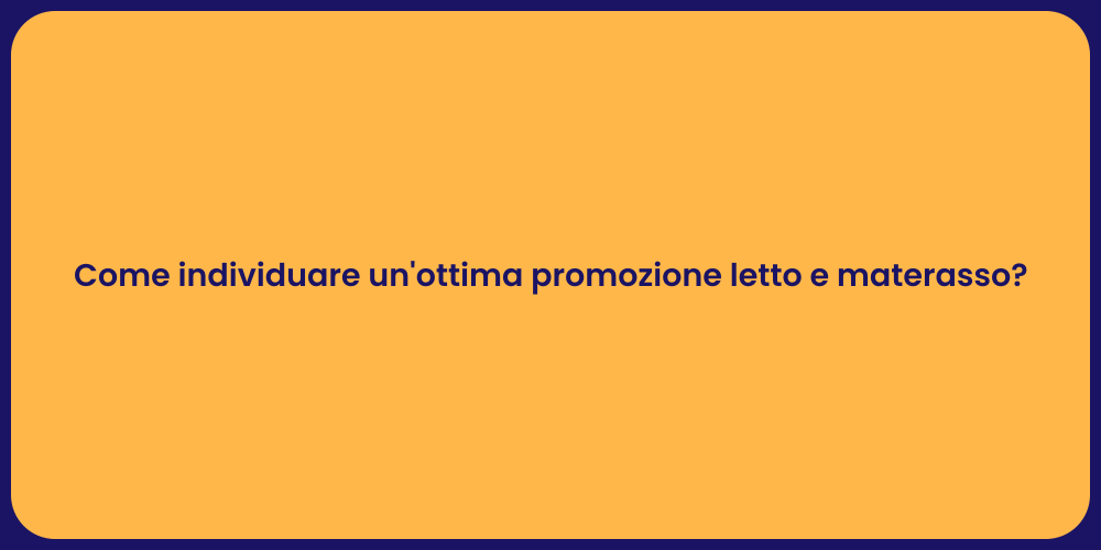 Come individuare un'ottima promozione letto e materasso?