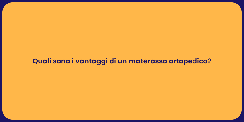 Quali sono i vantaggi di un materasso ortopedico?