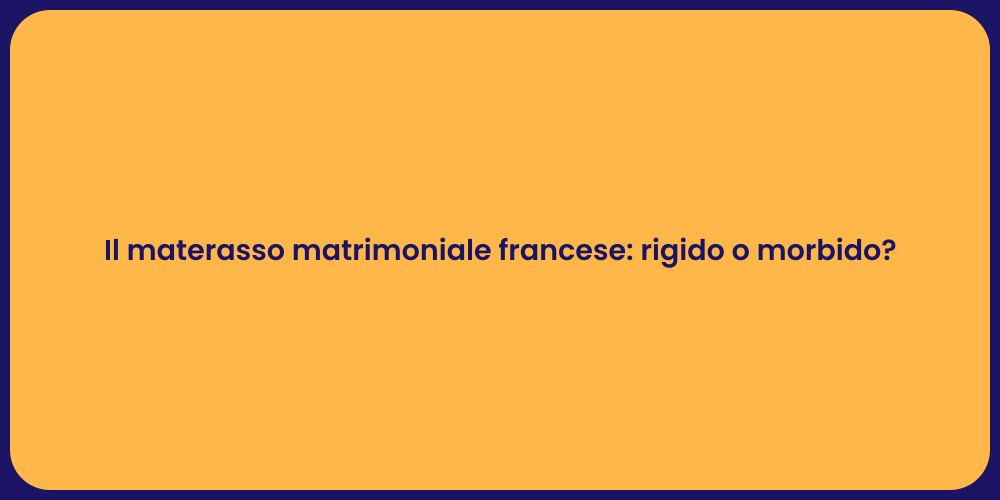 Il materasso matrimoniale francese: rigido o morbido?