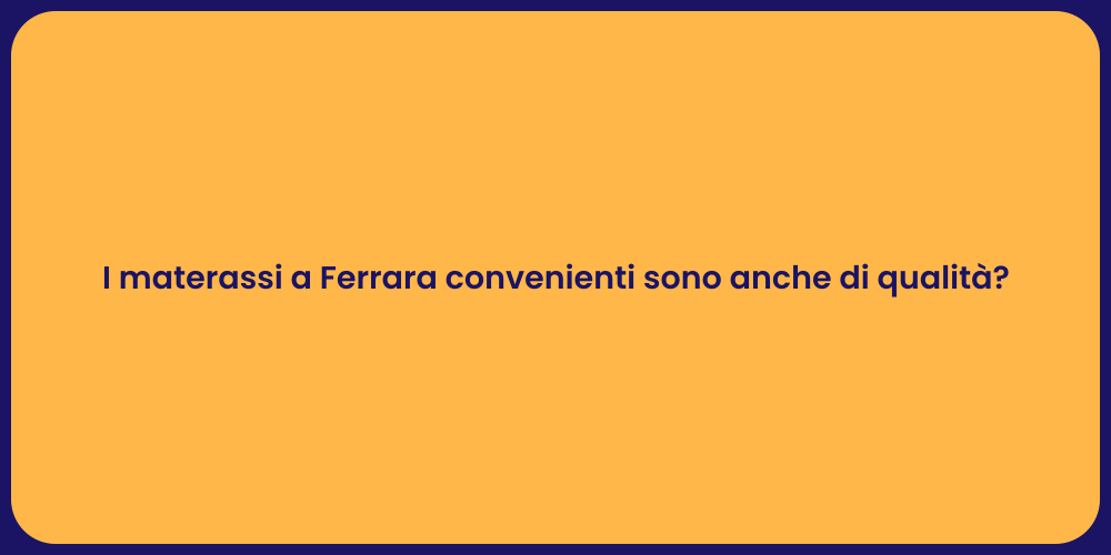 I materassi a Ferrara convenienti sono anche di qualità?