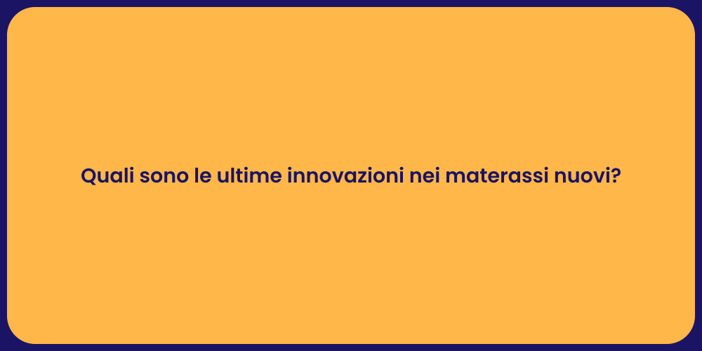 Quali sono le ultime innovazioni nei materassi nuovi?