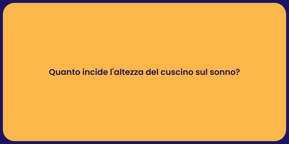 Quanto incide l'altezza del cuscino sul sonno?