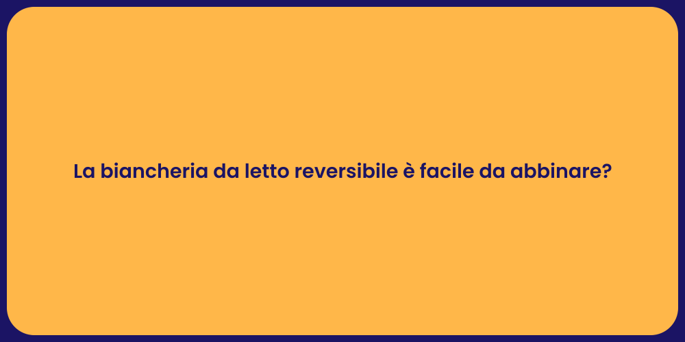La biancheria da letto reversibile è facile da abbinare?