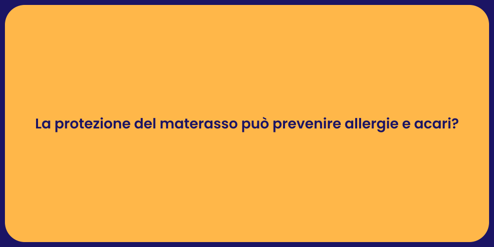 La protezione del materasso può prevenire allergie e acari?