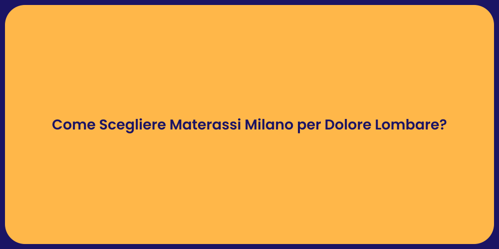 Come Scegliere Materassi Milano per Dolore Lombare?