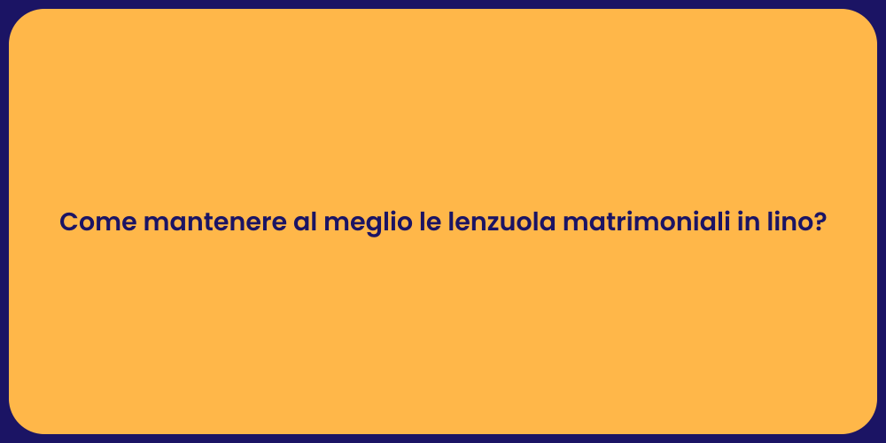 Come mantenere al meglio le lenzuola matrimoniali in lino?