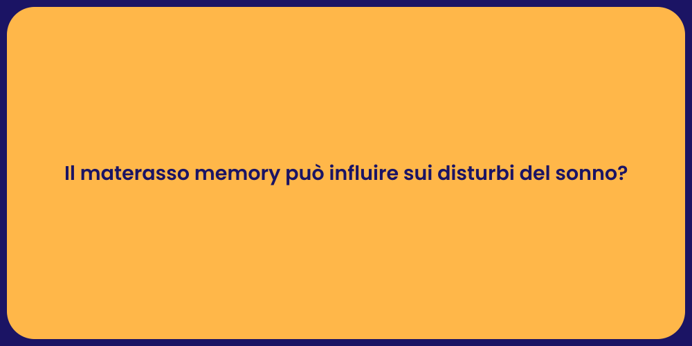 Il materasso memory può influire sui disturbi del sonno?