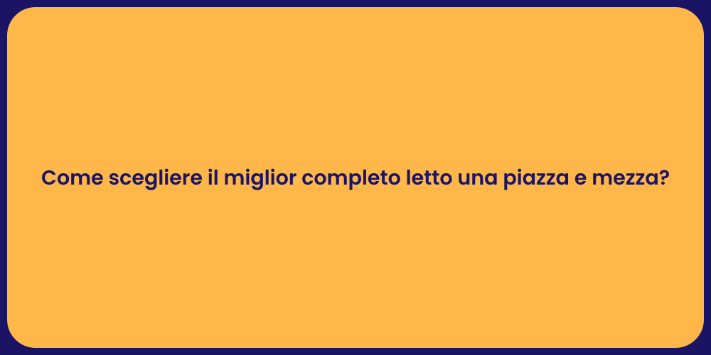 Come scegliere il miglior completo letto una piazza e mezza?