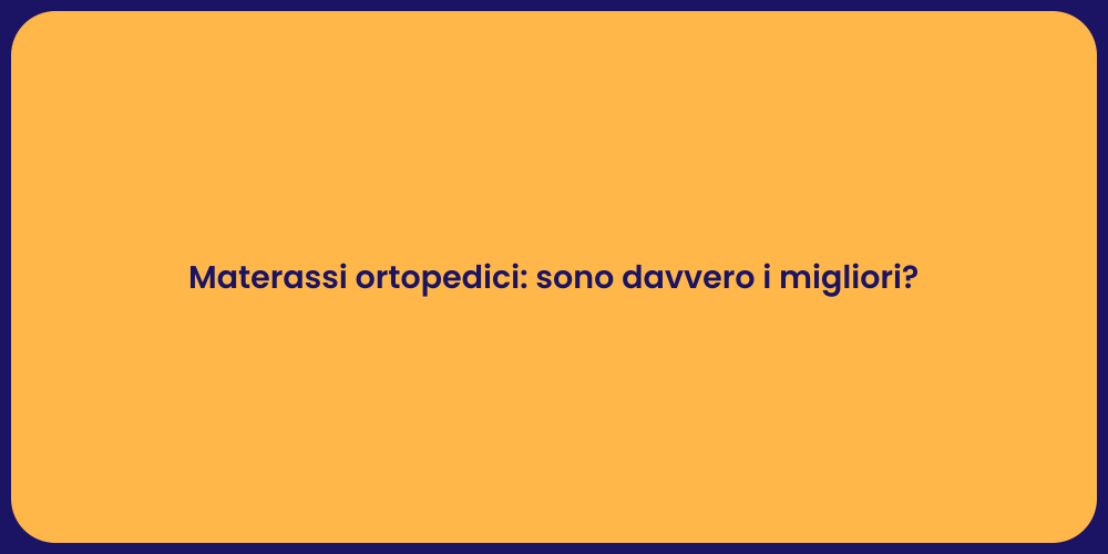 Materassi ortopedici: sono davvero i migliori?