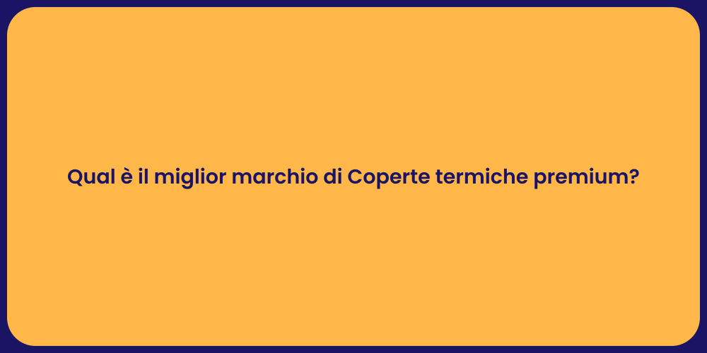 Qual è il miglior marchio di Coperte termiche premium?