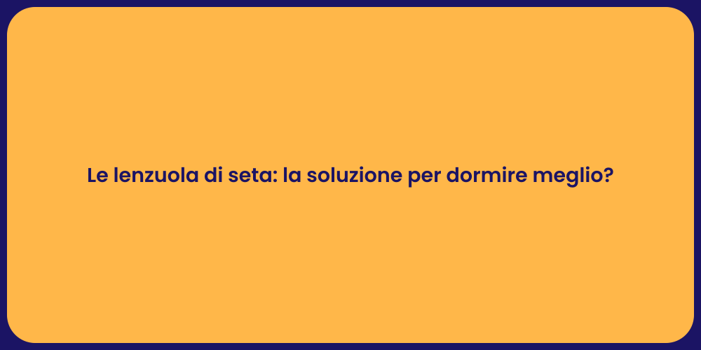 Le lenzuola di seta: la soluzione per dormire meglio?