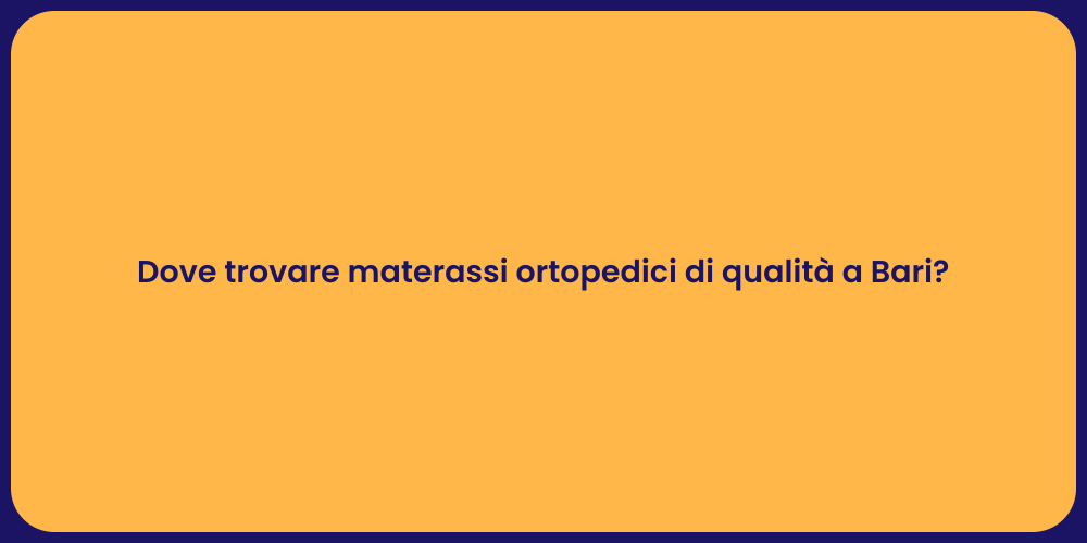 Dove trovare materassi ortopedici di qualità a Bari?