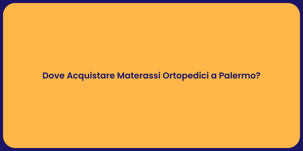Dove Acquistare Materassi Ortopedici a Palermo?