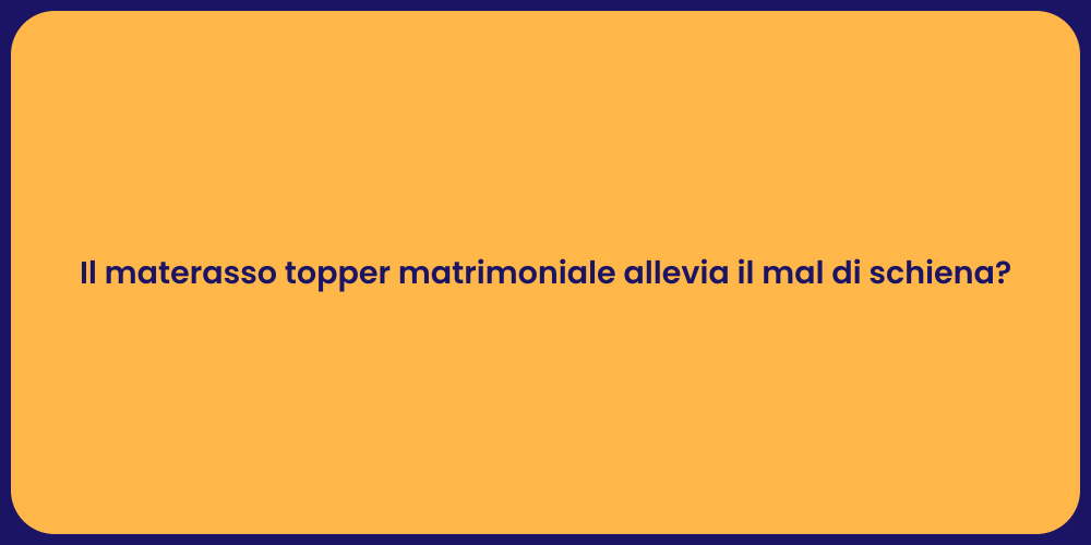 Il materasso topper matrimoniale allevia il mal di schiena?