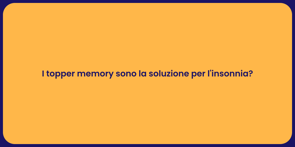 I topper memory sono la soluzione per l'insonnia?