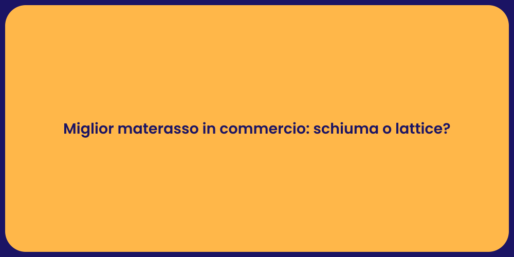 Miglior materasso in commercio: schiuma o lattice?