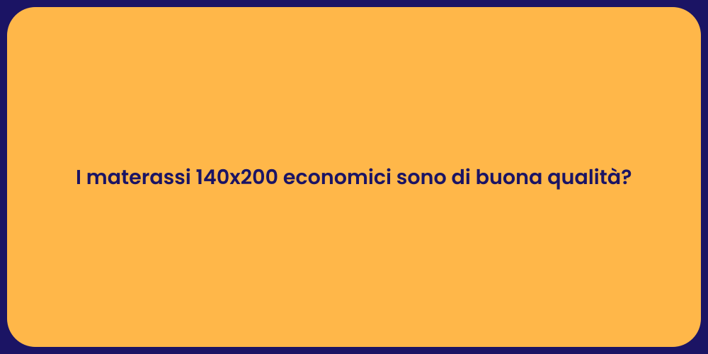 I materassi 140x200 economici sono di buona qualità?