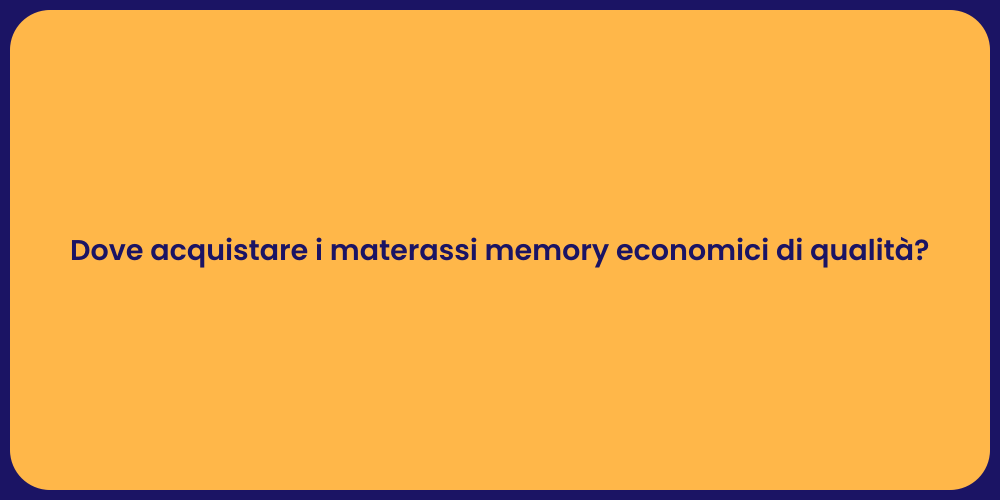 Dove acquistare i materassi memory economici di qualità?