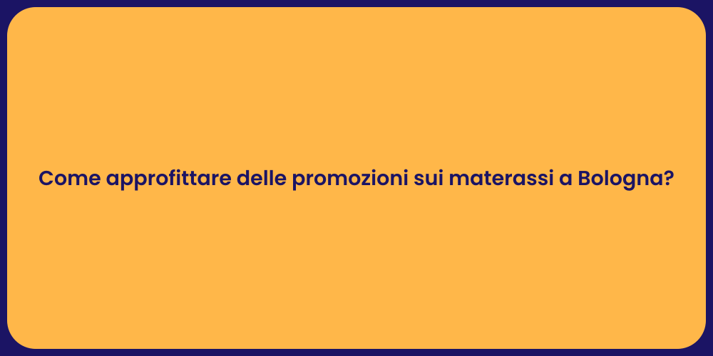 Come approfittare delle promozioni sui materassi a Bologna?
