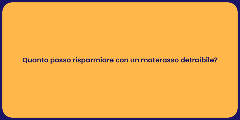 Quanto posso risparmiare con un materasso detraibile?