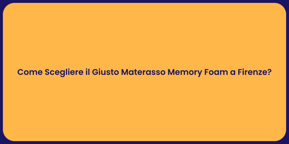 Come Scegliere il Giusto Materasso Memory Foam a Firenze?