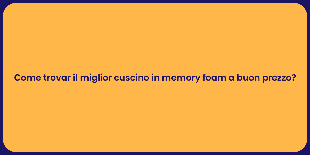 Come trovar il miglior cuscino in memory foam a buon prezzo?