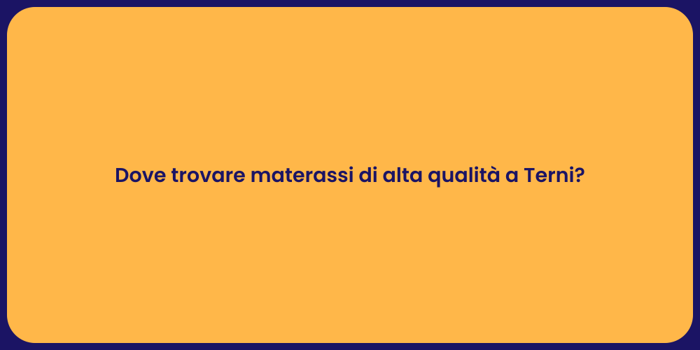 Dove trovare materassi di alta qualità a Terni?