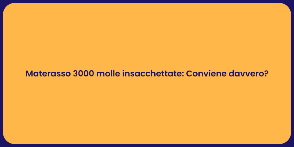 Materasso 3000 molle insacchettate: Conviene davvero?