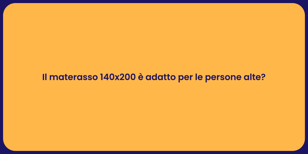 Il materasso 140x200 è adatto per le persone alte?