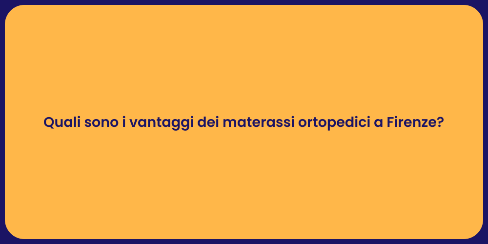 Quali sono i vantaggi dei materassi ortopedici a Firenze?