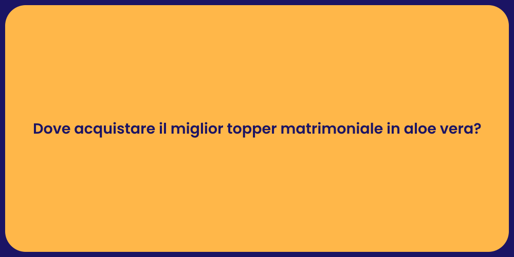Dove acquistare il miglior topper matrimoniale in aloe vera?