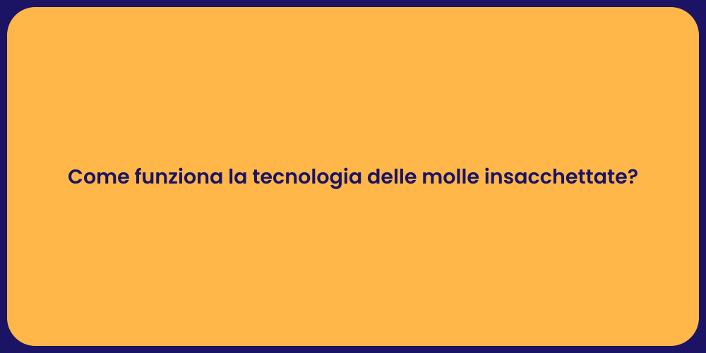 Come funziona la tecnologia delle molle insacchettate?