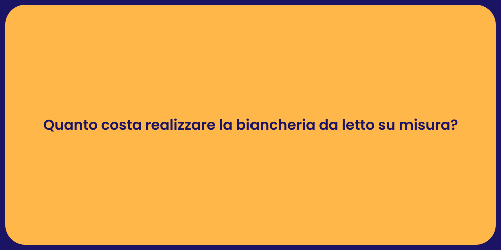 Quanto costa realizzare la biancheria da letto su misura?