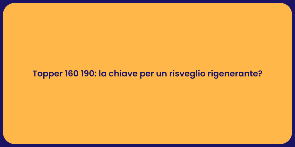 Topper 160 190: la chiave per un risveglio rigenerante?