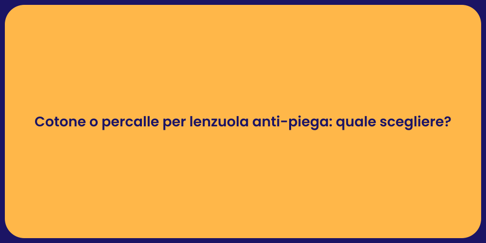 Cotone o percalle per lenzuola anti-piega: quale scegliere?