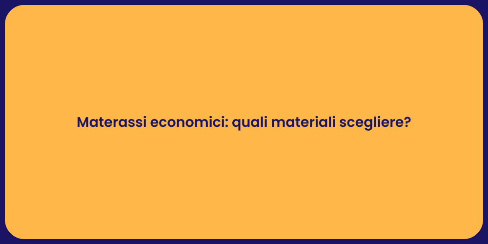 Materassi economici: quali materiali scegliere?