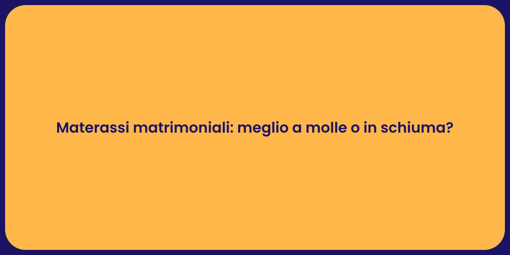 Materassi matrimoniali: meglio a molle o in schiuma?