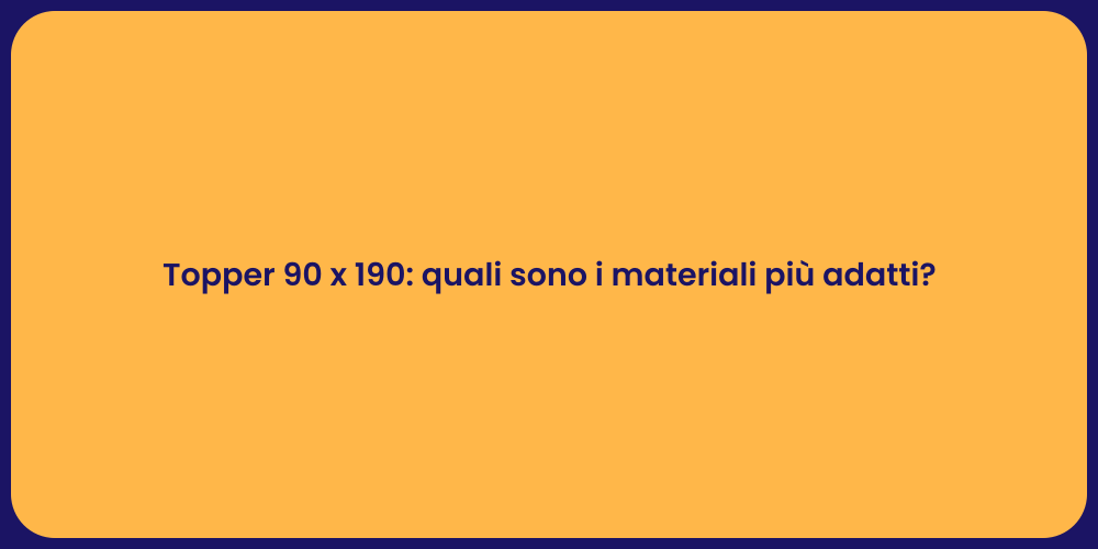 Topper 90 x 190: quali sono i materiali più adatti?