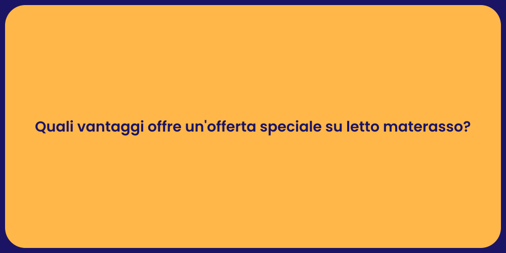 Quali vantaggi offre un'offerta speciale su letto materasso?
