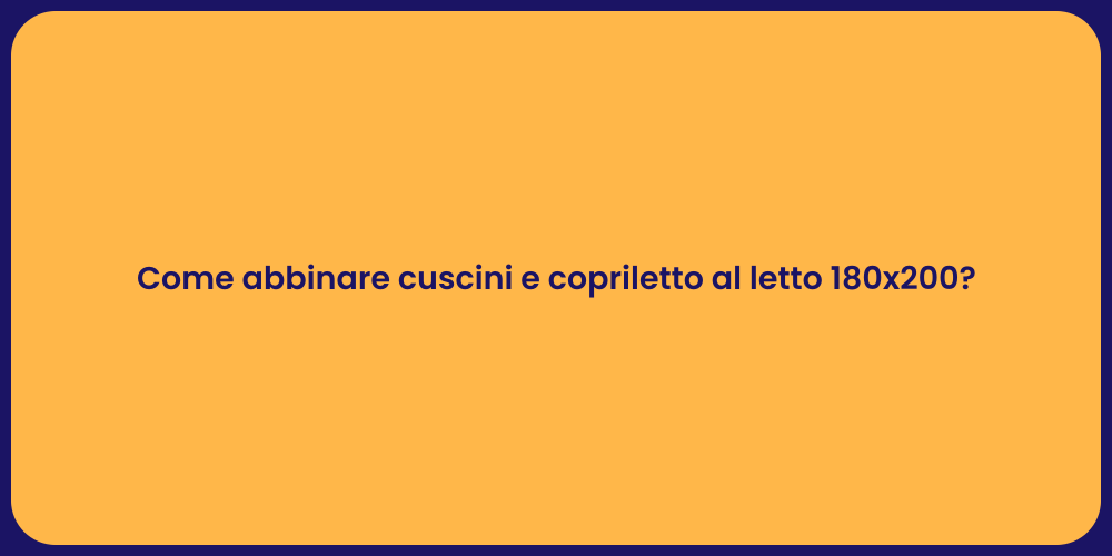 Come abbinare cuscini e copriletto al letto 180x200?