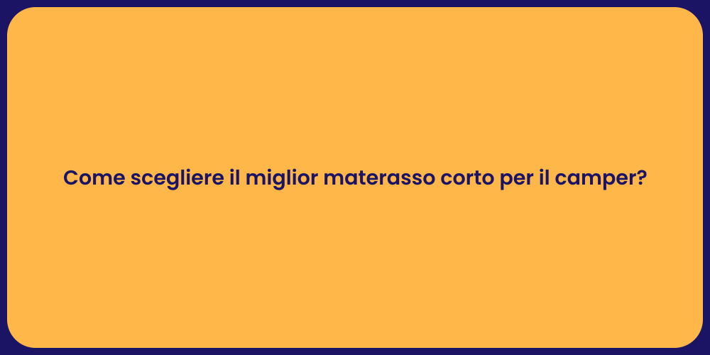 Come scegliere il miglior materasso corto per il camper?