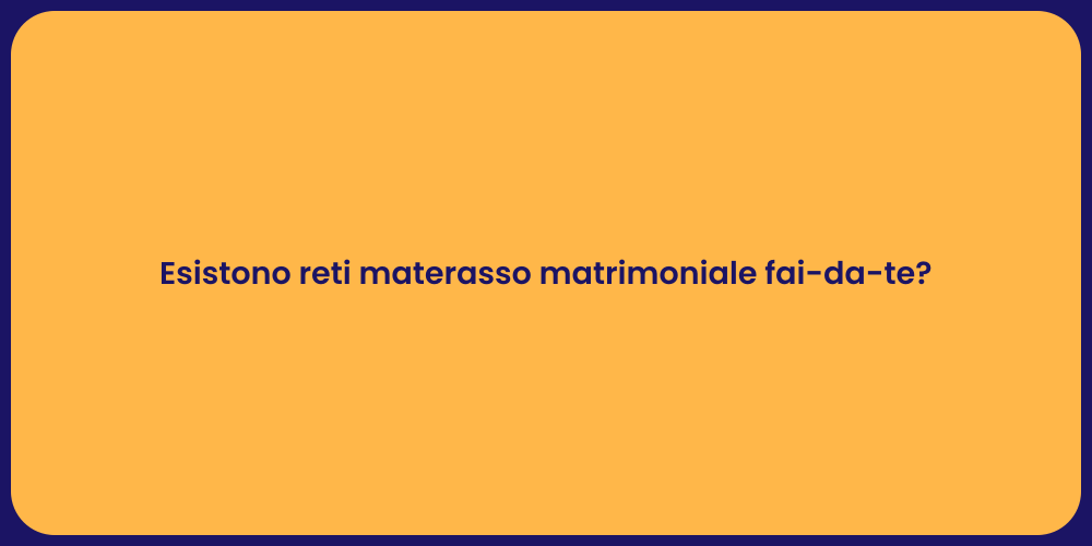 Esistono reti materasso matrimoniale fai-da-te?