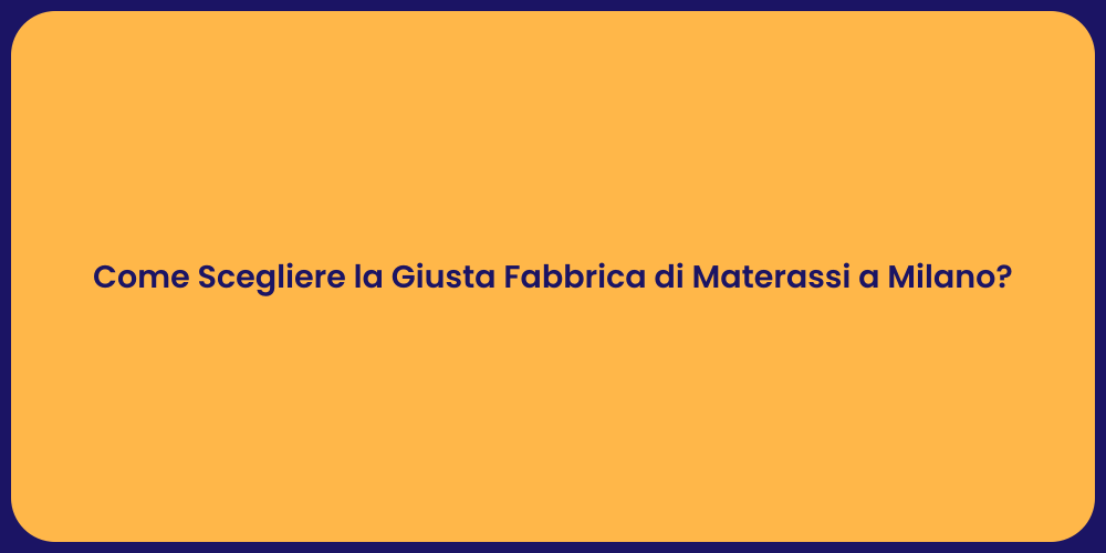Come Scegliere la Giusta Fabbrica di Materassi a Milano?
