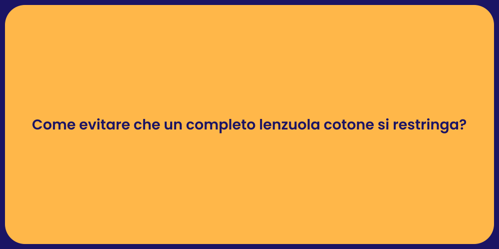 Come evitare che un completo lenzuola cotone si restringa?